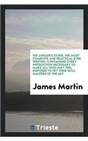 Angler's Guide; The Most Complete and Practical Ever Written. Containing Every Instruction Necessary to Make All Who May Feel Disposed to Try Their Skill Masters of the Art