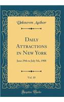Daily Attractions in New York, Vol. 10: June 29th to July 5th, 1908 (Classic Reprint)