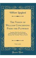 The Vision of William Concerning Piers the Plowman, Vol. 2 of 4: Together With Vita De Dowel, Dobet, Et Dobest, Secundum Wit Et Resoun; The "Crowley" Text, or Text B (Classic Reprint)
