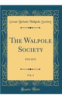 The Walpole Society, Vol. 4: 1914 1915 (Classic Reprint)