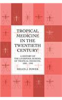 Tropical Medicine in the Twentieth Century: A History of The Liverpool School of Tropical Medicine 1898-1990