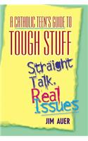 A Catholic Teen's Guide to Tough Stuff
