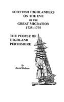 Scottish Highlanders on the Eve of the Great Migration, 1725-1775: The People of Highland Perthshire(English)
