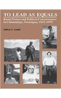 To Lead As Equals: Rural Protest and Political Consciousness in Chinandega, Nicaragua, 1912-1979