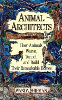 Animal Architects: How Animals Weave, Tunnel, and Build Their Remarkable Homes