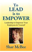 To Lead is to Empower - Leadership to Empower Your Employees & Yourself
