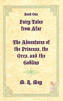 Fairy Tales from Afar--The Adventures of the Princess, the Orcs, and the Goblins
