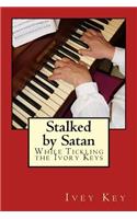 Stalked by Satan While Tickling The Ivory Keys