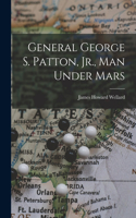 General George S. Patton, Jr., Man Under Mars