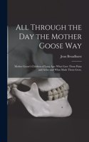 All Through the Day the Mother Goose Way; Mother Goose's Children of Long Ago
