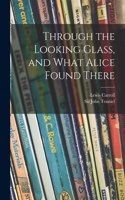 Through the Looking Glass, and What Alice Found There