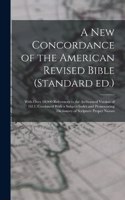 new Concordance of the American Revised Bible (Standard ed.): With Over 10,000 References to the Authorized Version of 1611, Combined With a Subject-index and Pronouncing Dictionary of Scripture Proper Names