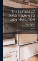 Letters of Lord Nelson to Lady Hamilton; With a Supplement of Interesting Letters