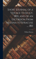 Short Journal of a Voyage to Sicily, 1810, and of an Excursion From Messina to Syracuse .... 1811