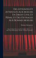 Des Atteintes Et Attentats Aux Moeurs En Droit Civil Et Pénal Et Des Outrages Aux Bonnes Moeurs