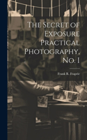 Secret of Exposure Practical Photography, No. I