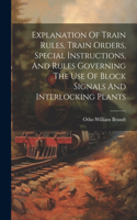 Explanation Of Train Rules, Train Orders, Special Instructions, And Rules Governing The Use Of Block Signals And Interlocking Plants