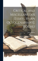 Critical and Miscellaneous Essays, by an Octogenarian (J. Roche)