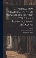 Chartularium Abbathiae De Novo Monasterio, Ordinis Cisterciensis, Fundatae Anno M.C.Xxxvii.