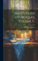 Institutions Liturgiques, Volume 1...