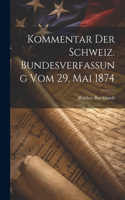 Kommentar Der Schweiz. Bundesverfassung Vom 29. Mai 1874
