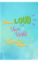 Cheer Loud Shine Bright Sparkle More
