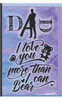 DAD I Love You More Than I Can Bear