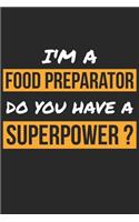 Food Preparator Notebook - I'm A Food Preparator Do You Have A Superpower? - Funny Gift for Food Preparator Journal: Medium College-Ruled Journey Diary, 110 page, Lined, 6x9 (15.2 x 22.9 cm)