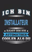 Ich bin Installateur Damit bin ich automatisch cooler als du: Notizbuch, Notizblock, Geburtstag Geschenk Buch mit 110 linierten Seiten