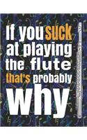 If You Suck at Playing the Flute, That's Probably Why
