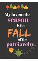 My Favourite Season Is The Fall of the PATRIARCHY.