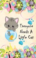 Everyone Needs A Little Cat: Cute Little Cat Notebook Workbook Journal Diary to write in