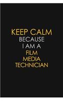 Keep Calm Because I Am A Film Media Technician