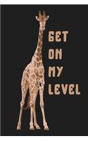 Get On My Level Funny Giraffe Zoo Safari Animal Gift