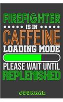 Firefighter Is in Caffeine Loading Mode Please Wait Until Replenished Journal