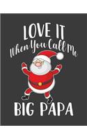 Love It When You call me Big Papa: Grandpa gifts from granddaughter. Grandpa notebook. Papa journal. 8.5 x 11 size 120 Lined pages Papa notebook.