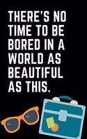 There's No Time to Be Bored in a World as Beautiful as This: The Ultimate Travel Planner Journal: This Is a 6x9 52 Page Diary to Write Memories and Plan Trips In. Makes a Great Graduation or New Adventure Gift