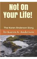 Not On Your Life! (Large Print): The Karen Anderson Story