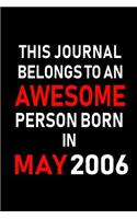 This Journal belongs to an Awesome Person Born in May 2006: Blank Lined 6x9 Born in May with Birth year Journal/Notebooks as an Awesome Birthday Gifts For your family, friends, coworkers, bosses, colleagues a