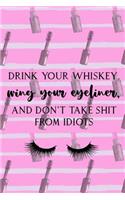 Drink Your Whiskey, Wing Your Eyeliner, And Don't Take Shit From Idiots