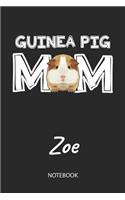 Guinea Pig Mom - Zoe - Notebook: Cute Blank Lined Personalized & Customized Guinea Pig Name School Notebook / Journal for Girls & Women. Funny Guinea Pig Accessories & Stuff. First 