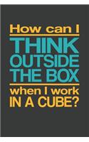 How Can I Think Outside The Box When I Work In A Cube: Lined Journal: The Thoughtful Gift Card Alternative