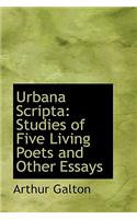 Urbana Scripta: Studies of Five Living Poets and Other Essays