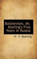 Bolshevism. Mr. Keeling's Five Years in Russia