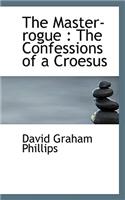 The Master-Rogue: The Confessions of a Croesus