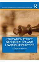 Education Policy, Neoliberalism, and Leadership Practice