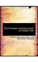 The Christian Reconstruction of Modern Life