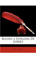 Bulnes a Espaldas De Juárez