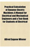 Practical Calculation of Dynamo-Electric Machines; A Manual for Electrical and Mechanical Engineers and a Text-Book for Students of Electrical: (English)