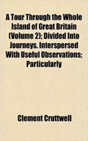 A Tour Through the Whole Island of Great Britain (Volume 2); Divided Into Journeys. Interspersed with Useful Observations; Particularly